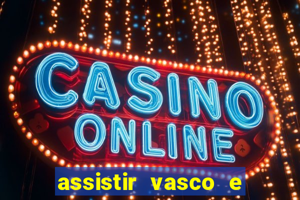 assistir vasco e internacional futemax